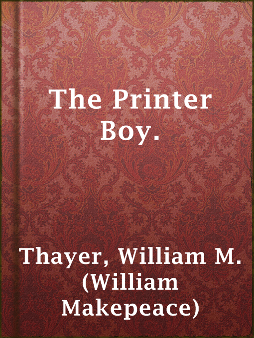 William M. (William Makepeace) Thayer作のThe Printer Boy.の作品詳細 - 貸出可能